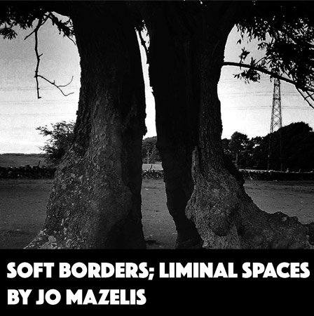 Soft Borders; Liminal Spaces by Jo Mazelis