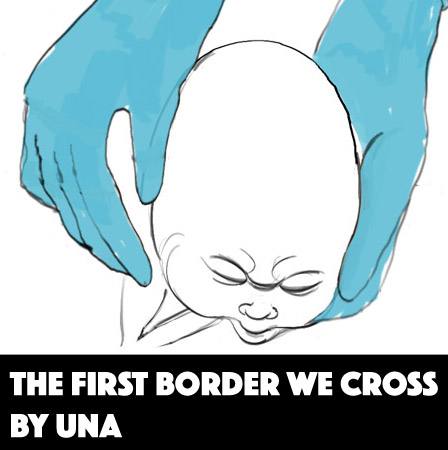 The First Border We Cross by Una