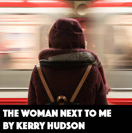 The Woman Next to Me by Kerry Hudson